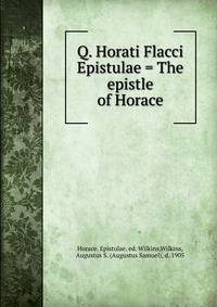 Q. Horati Flacci Epistulae = The epistle of Horace