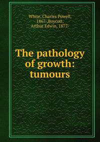 The pathology of growth: tumours