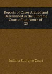 Reports of Cases Argued and Determined in the Supreme Court of Judicature of .. 23