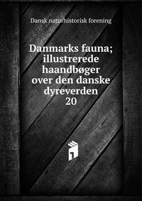 Danmarks fauna; illustrerede haandbger over den danske dyreverden. 20