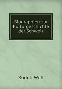 Biographien zur Kulturgeschichte der Schweiz