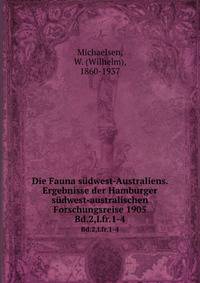 Die Fauna sdwest-Australiens. Ergebnisse der Hamburger sdwest-australischen Forschungsreise 1905. Bd.2,Lfr.1-4