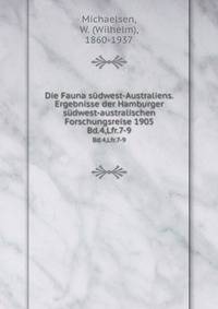 Die Fauna sdwest-Australiens. Ergebnisse der Hamburger sdwest-australischen Forschungsreise 1905. Bd.4,Lfr.7-9