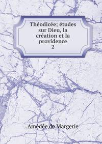 Theodicee; etudes sur Dieu, la creation et la providence.
