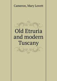 Old Etruria and modern Tuscany