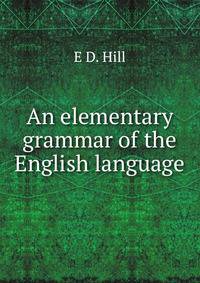 An elementary grammar of the English language