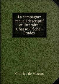 La campagne: recueil descriptif et litteraire: Chasse.-Peche.-Etudes .