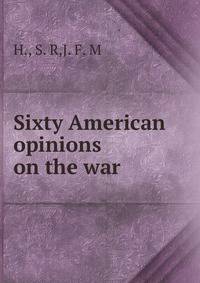 Sixty American opinions on the war