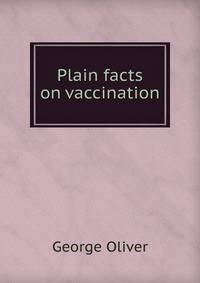 Plain facts on vaccination