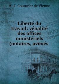 Liberte du travail: venalite des offices ministeriels (notaires, avoues .