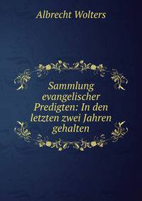 Sammlung evangelischer Predigten: In den letzten zwei Jahren gehalten