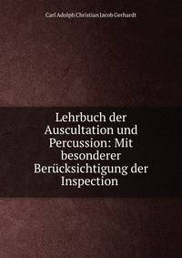 Lehrbuch der Auscultation und Percussion: Mit besonderer Berucksichtigung der Inspection .