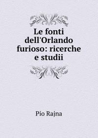 Le fonti dell'Orlando furioso: ricerche e studii