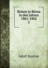 Reisen in Birma in den Jahren 1861-1862. 2