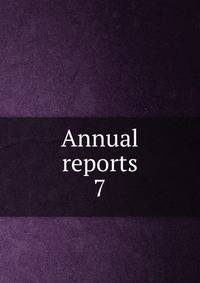 Annual reports. 7