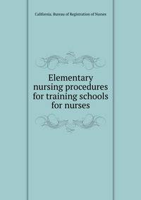 Elementary nursing procedures for training schools for nurses