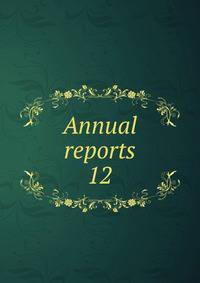 Annual reports. 12