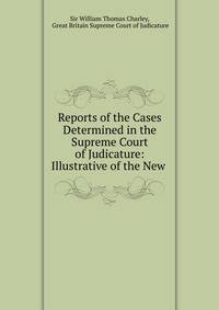 Reports of the Cases Determined in the Supreme Court of Judicature: Illustrative of the New .