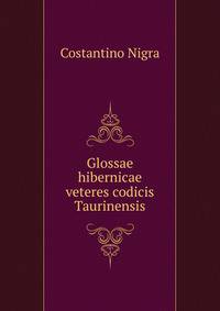 Glossae hibernicae veteres codicis Taurinensis