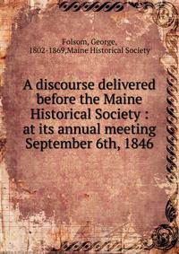 A discourse delivered before the Maine Historical Society : at its annual meeting September 6th, 1846