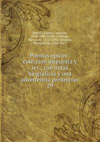Poemas epicos : coleccion dispuesta y rev., con notas biograficas y una advertencia preliminar. 29