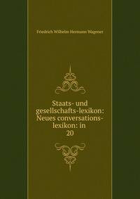 Staats- und gesellschafts-lexikon: Neues conversations-lexikon: in .. 20