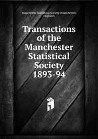 Transactions of the Manchester Statistical Society. 1893-94