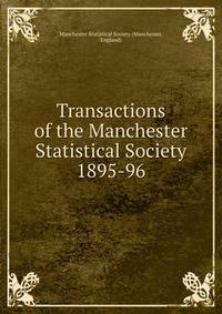 Transactions of the Manchester Statistical Society. 1895-96