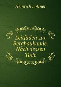 Leitfaden zur Bergbaukunde. Nach dessen Tode.