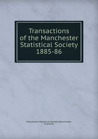 Transactions of the Manchester Statistical Society. 1885-86