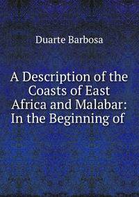 A Description of the Coasts of East Africa and Malabar: In the Beginning of .