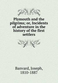 Plymouth and the pilgrims; or, Incidents of adventure in the history of the first settlers