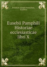 Eusebii Pamphili Historiae ecclesiasticae libri X