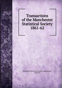 Transactions of the Manchester Statistical Society. 1861-62