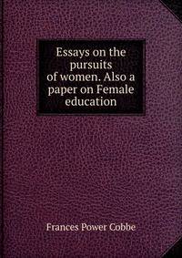 Essays on the pursuits of women. Also a paper on Female education