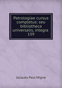 Patrologiae cursus completus: seu bibliotheca universalis, integra .. 159