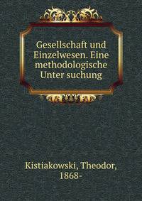 Gesellschaft und Einzelwesen. Eine methodologische Unter suchung