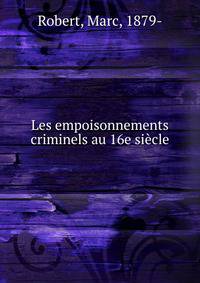 Les empoisonnements criminels au 16e siecle