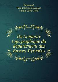 Dictionnaire topographique du departement des Basses-Pyrenees