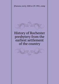 History of Rochester presbytery from the earliest settlement of the country