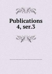 Publications. 4, ser.3