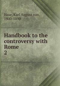 Handbook to the controversy with Rome. 2