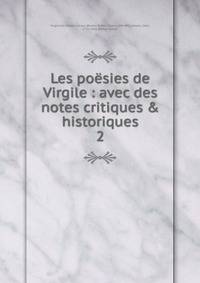 Les po?sies de Virgile : avec des notes critiques &amp; historiques