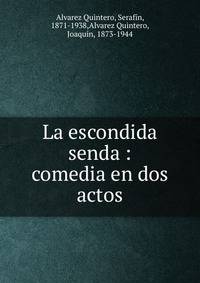 La escondida senda : comedia en dos actos