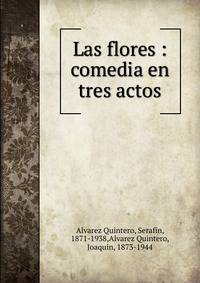 Las flores : comedia en tres actos