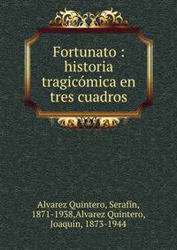 Fortunato : historia tragic?mica en tres cuadros