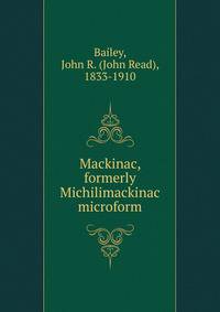 Mackinac, formerly Michilimackinac microform