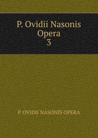 P. Ovidii Nasonis Opera. 3