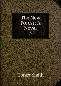 The New Forest: A Novel. 3