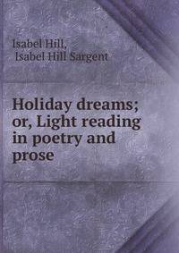 Holiday dreams; or, Light reading in poetry and prose